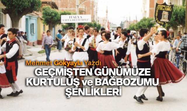GEÇMİŞTEN GÜNÜMÜZE KURTULUŞ ve BAĞBOZUMU ŞENLİKLERİ