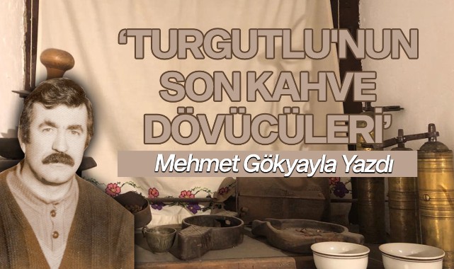 TURGUTLU'NUN SON KAHVE DÖVÜCÜLERİ