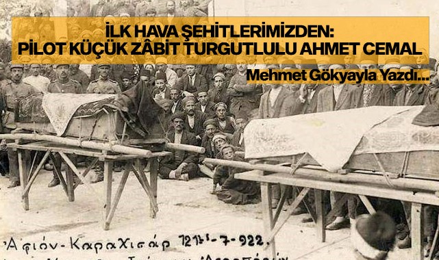 İLK HAVA ŞEHİTLERİMİZDEN: PİLOT KÜÇÜK ZÂBİT TURGUTLULU AHMET CEMAL