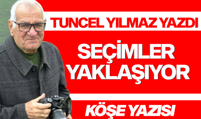 Seçim yaklaşıyor