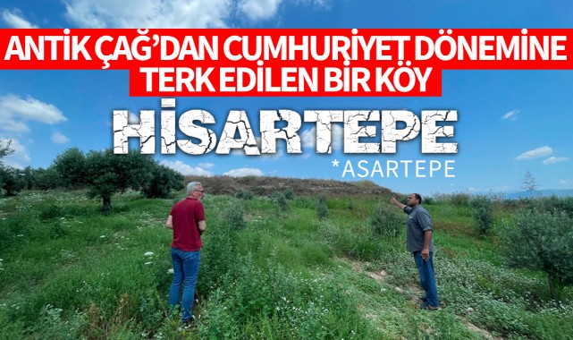 ANTİK ÇAĞ'DAN CUMHURİYET DÖNEMİNE TERK EDİLEN BİR KÖY: HİSARTEPE / ASARTEPE