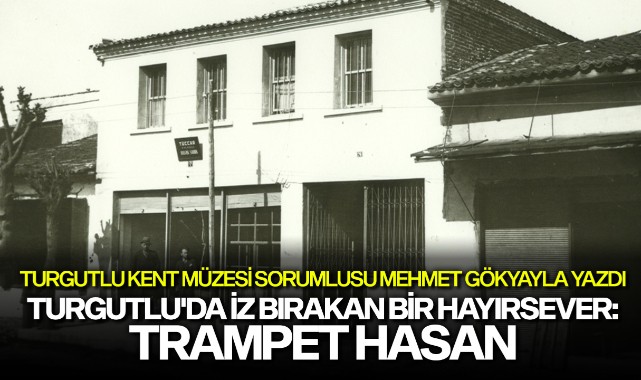 TURGUTLU'DA İZ BIRAKAN BİR HAYIRSEVER: TRAMPET HASAN