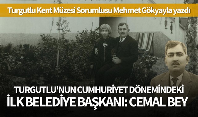 TURGUTLU'NUN CUMHURİYET DÖNEMİNDEKİ İLK BELEDİYE BAŞKANI:  CEMAL BEY