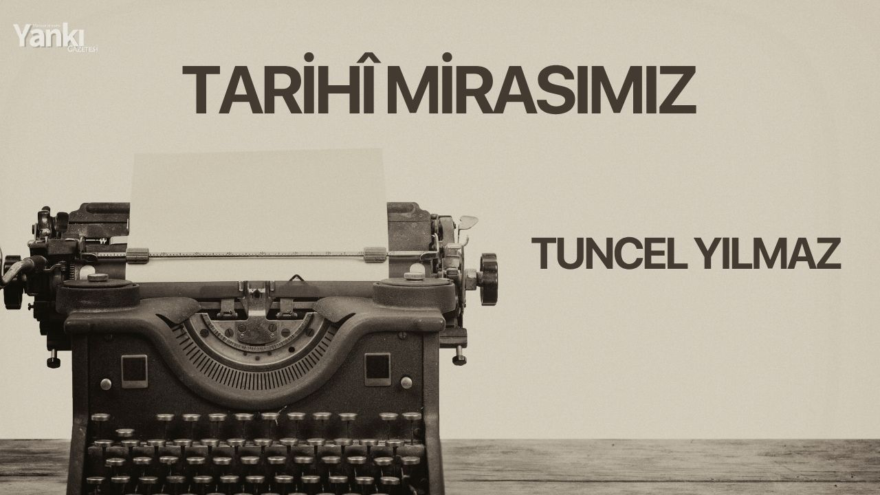 TARİHÎ MİRASIMIZ