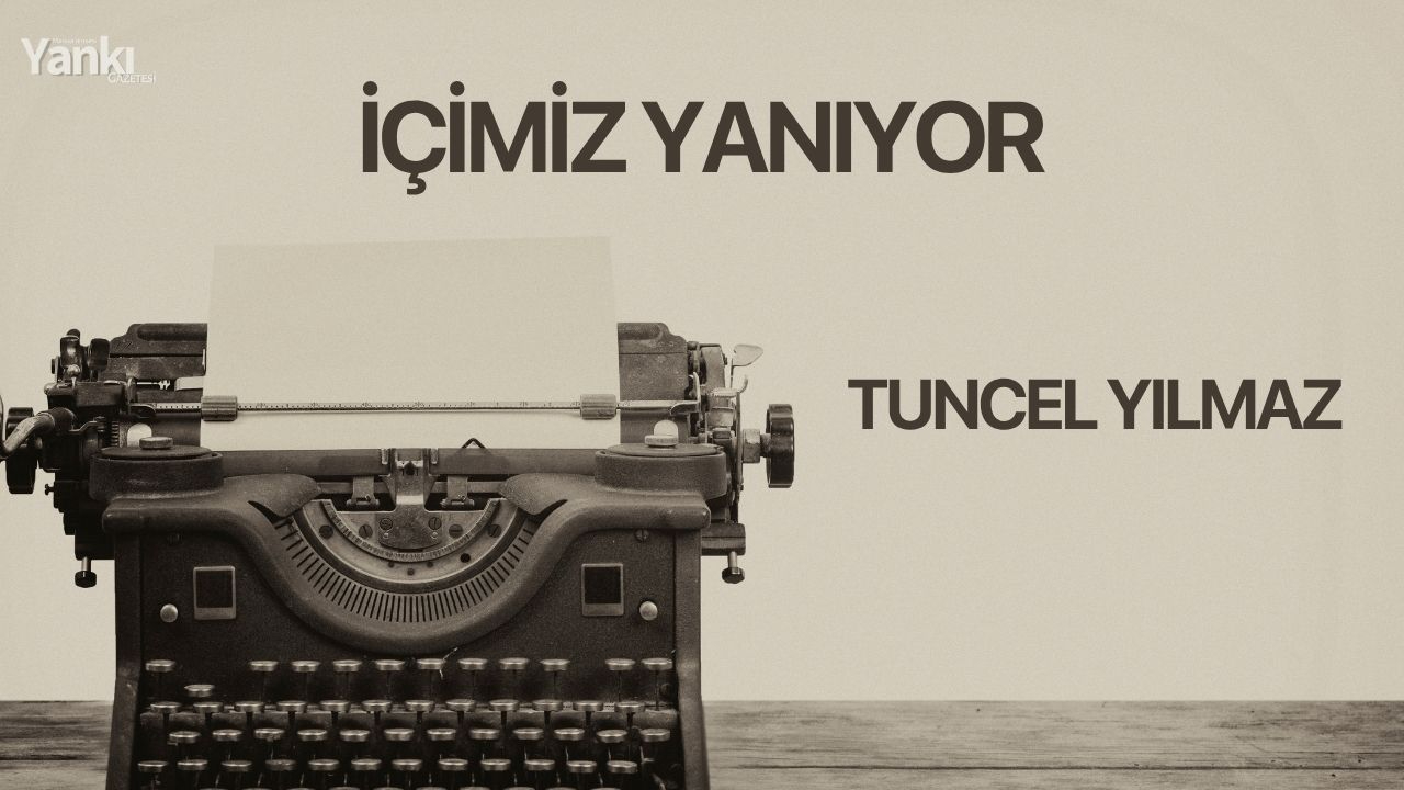 İÇİMİZ YANIYOR