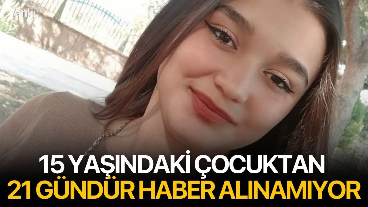15 yaşındaki çocuktan 21 gündür haber alınamıyor