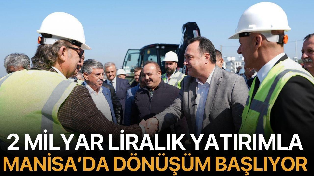 2 Milyar Liralık Yatırımla Manisa’da Dönüşüm Başlıyor