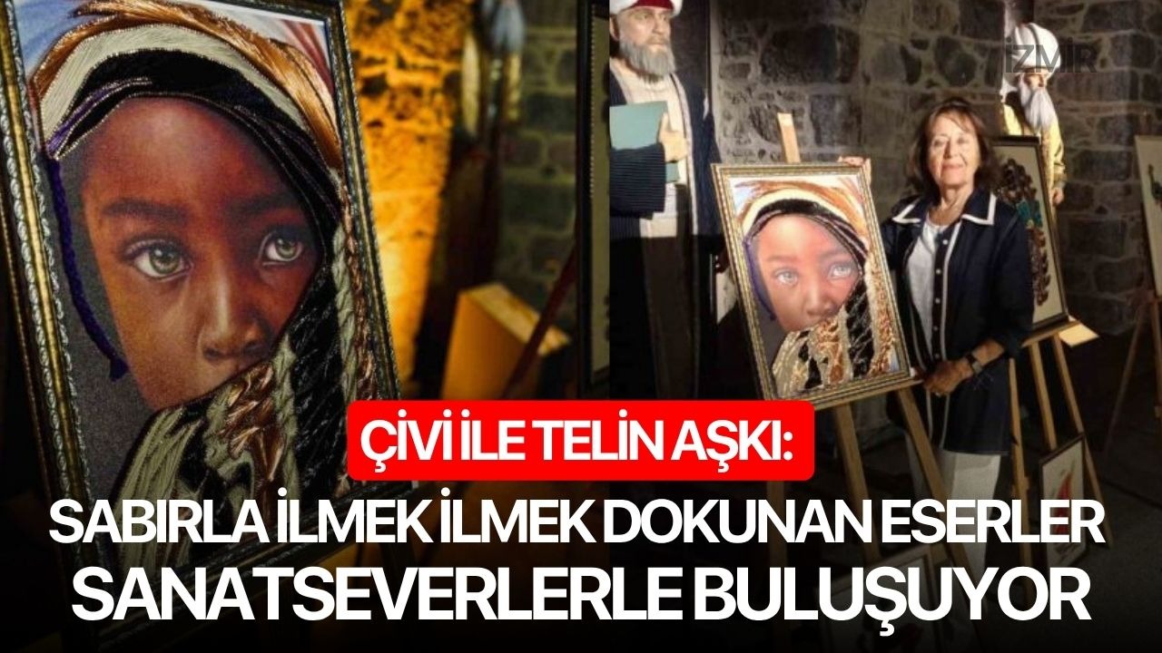 Çivi ile Telin Aşkı: Sabırla ilmek ilmek dokunan eserler sanatseverlerle buluşuyor