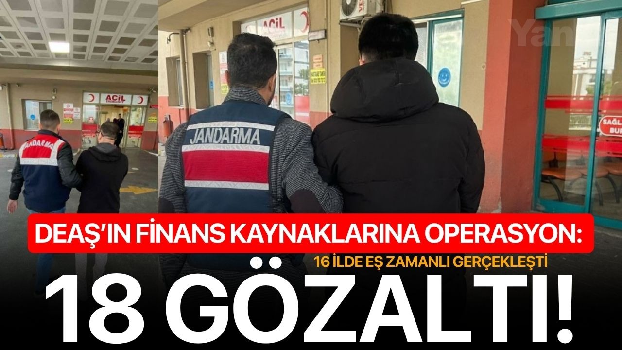 DEAŞ’ın finans kaynaklarına operasyon: 18 gözaltı!