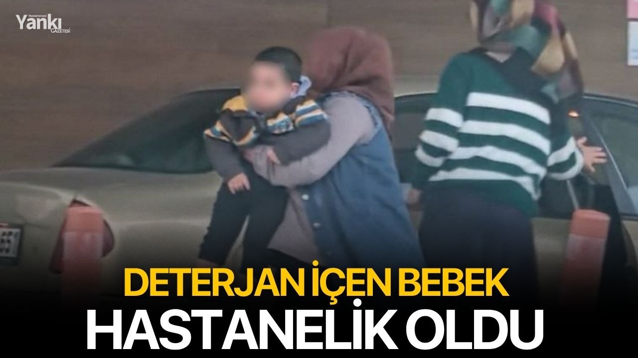 Deterjan içen bebek hastanelik oldu