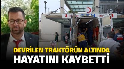 Devrilen traktörün altında hayatını kaybetti