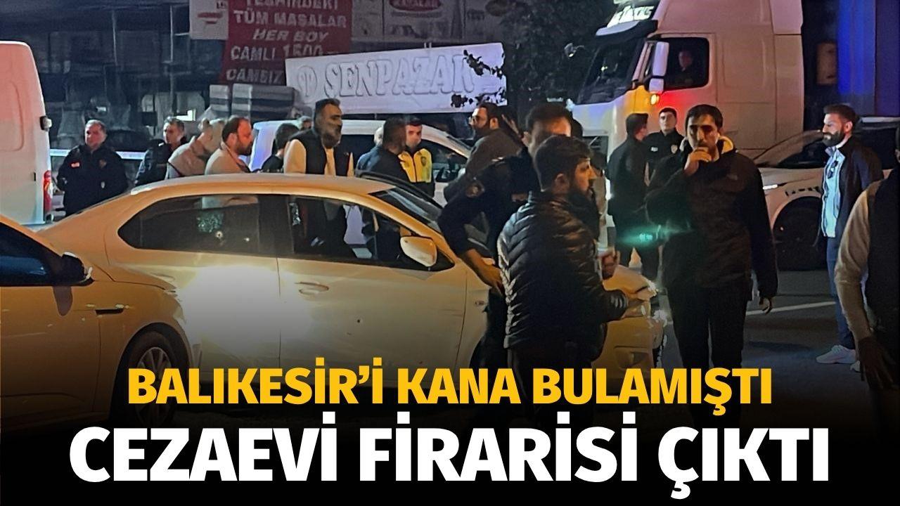 Dün gece Balıkesir'i kana bulayan cani cezaevi firarisi çıktı!