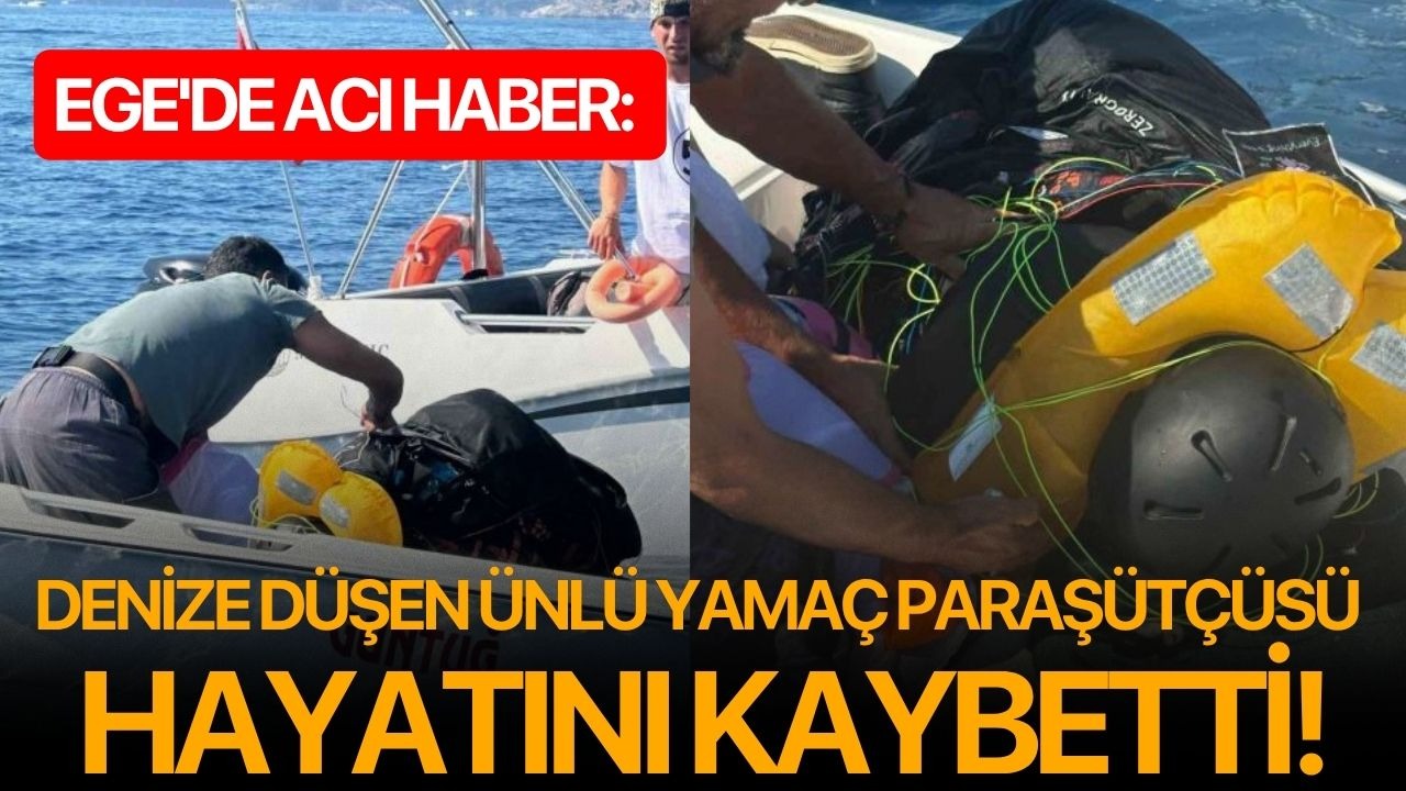 Ege'de acı haber: Denize düşen ünlü yamaç paraşütçüsü hayatını kaybetti!