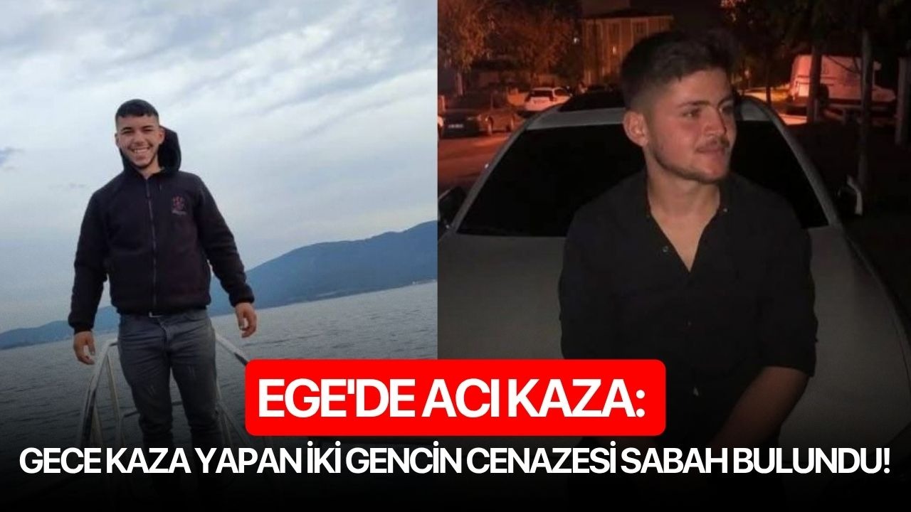 Ege'de acı kaza: Gece kaza yapan iki gencin cenazesi sabah bulundu!