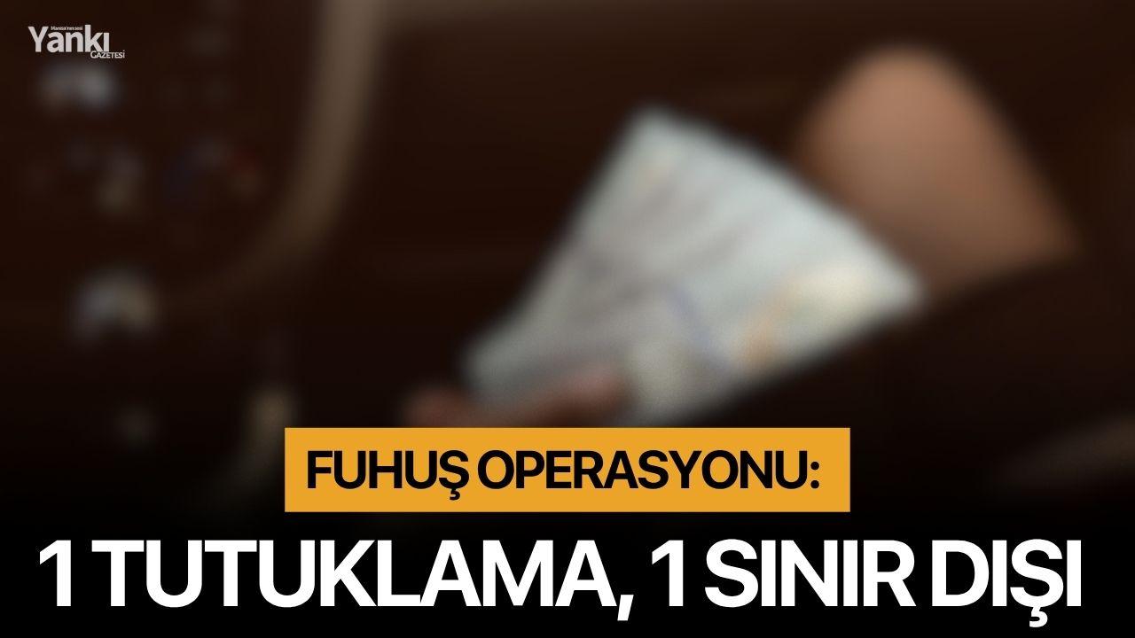 Fuhuş operasyonu: 1 tutuklama, 1 sınır dışı