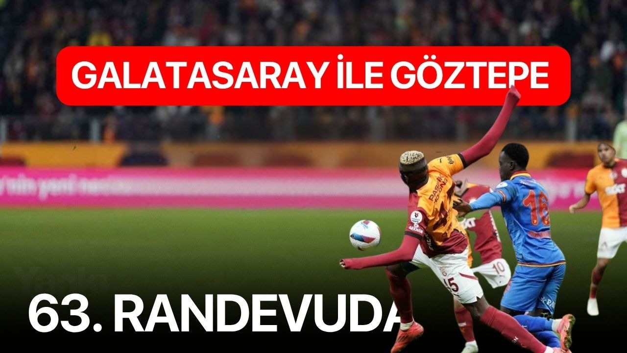 Galatasaray ile Göztepe 63. randevuda