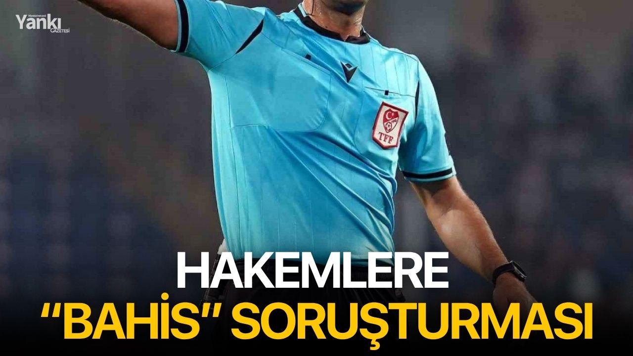 Hakemlere “bahis” soruşturması