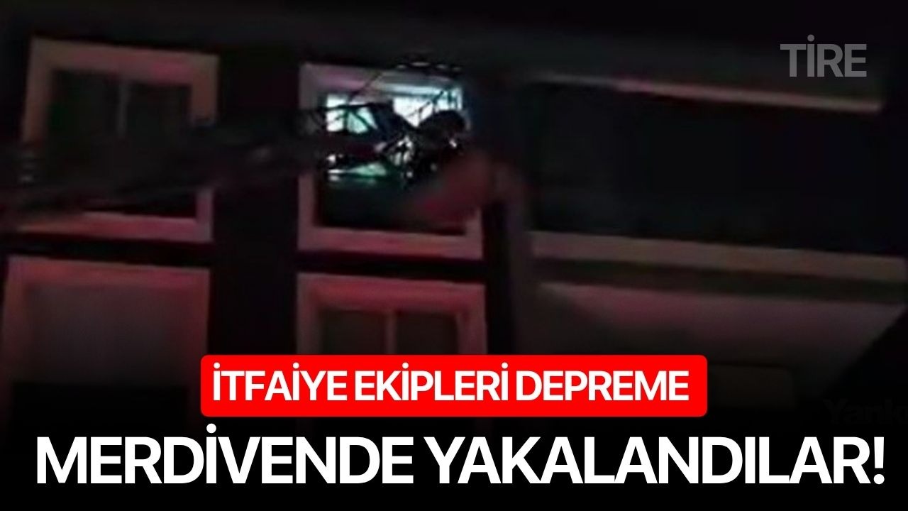 İtfaiye ekipleri depreme merdivende yakalandılar!