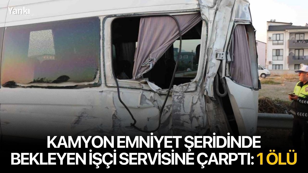 Kamyon emniyet şeridinde bekleyen işçi servisine çarptı: 1 ölü