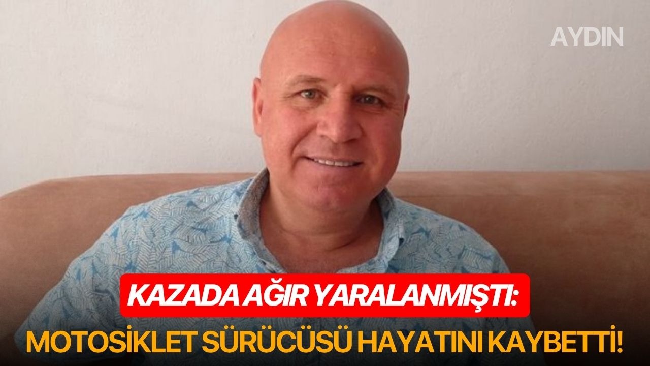 Kazada ağır yaralanmıştı: Motosiklet sürücüsü hayatını kaybetti!