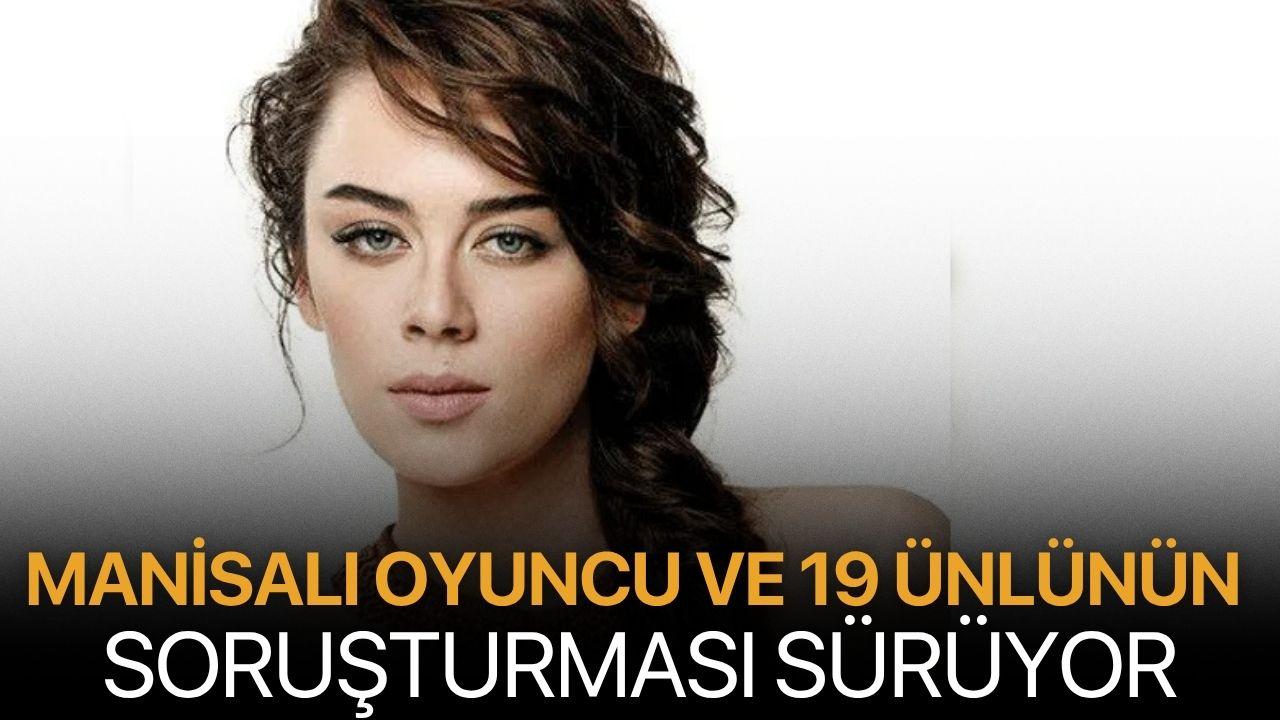 Manisalı oyuncu ve 19 kişinin soruşturması sürüyor