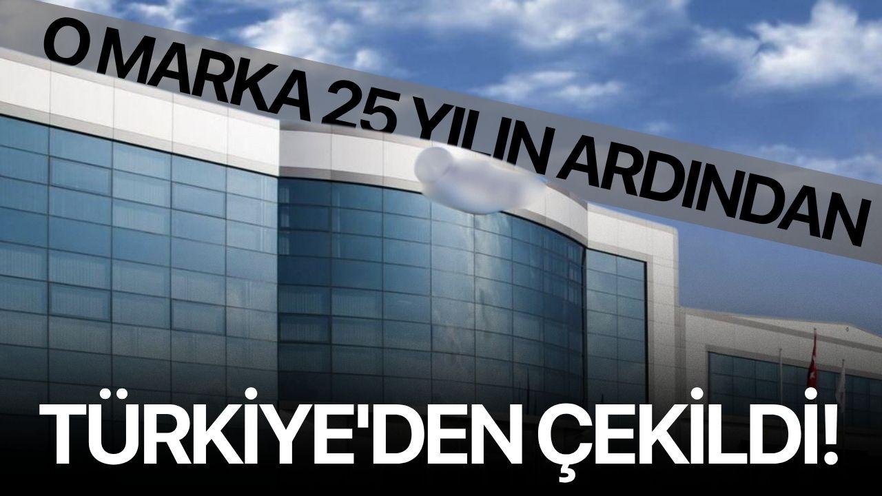 O marka 25 yılın ardından Türkiye'den çekildi!