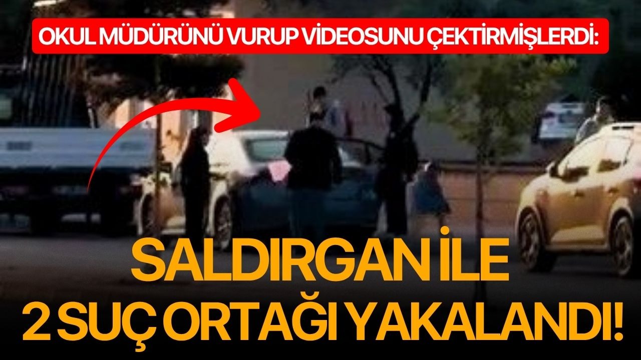 Okul müdürünü vurup videosunu çektirmişlerdi: Saldırgan ile 2 suç ortağı yakalandı!