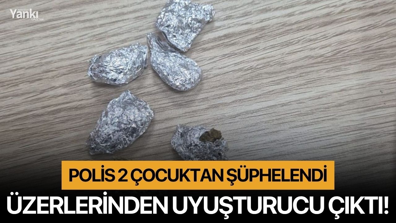 Polis 2 çocuktan şüphelendi: Üzerlerinden uyuşturucu çıktı!