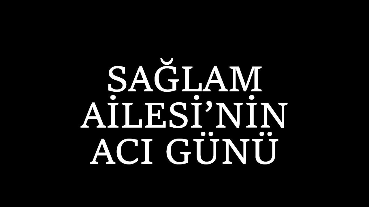 Sağlam Ailesi’nin Acı Günü