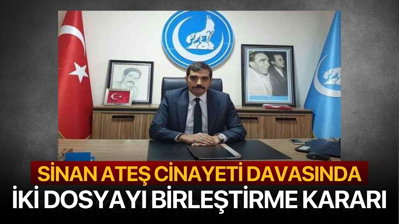 Sinan Ateş cinayeti davasında iki dosyayı birleştirme kararı