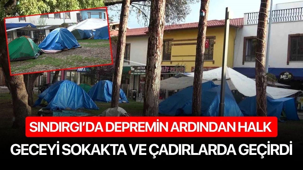Sındırgı’da depremin ardından halk geceyi sokakta ve çadırlarda geçirdi