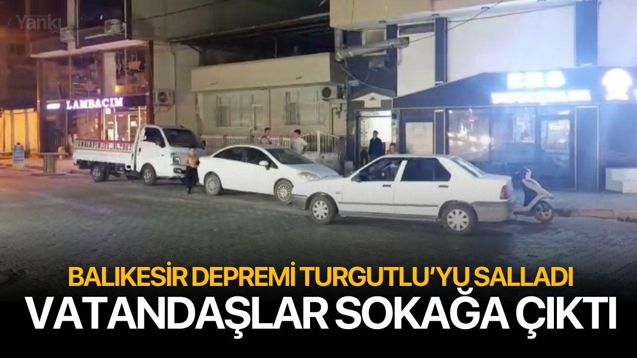Turgutlu şiddetli sallandı! Vatandaşlar sokağa çıktı