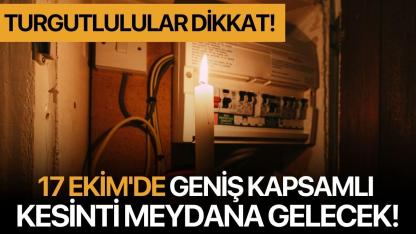 Turgutlu'da 17 Ekim'de geniş kapsamlı kesinti meydana gelecek!