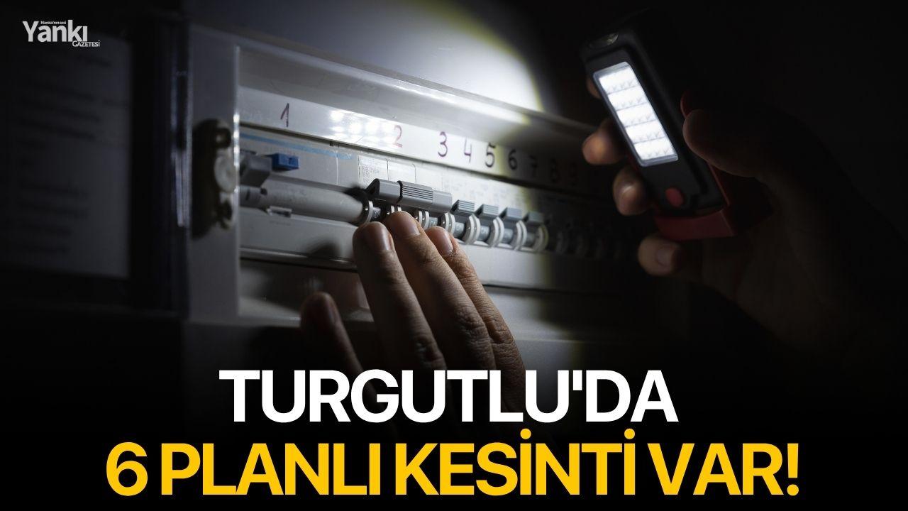 Turgutlu'da 6 planlı kesinti var!
