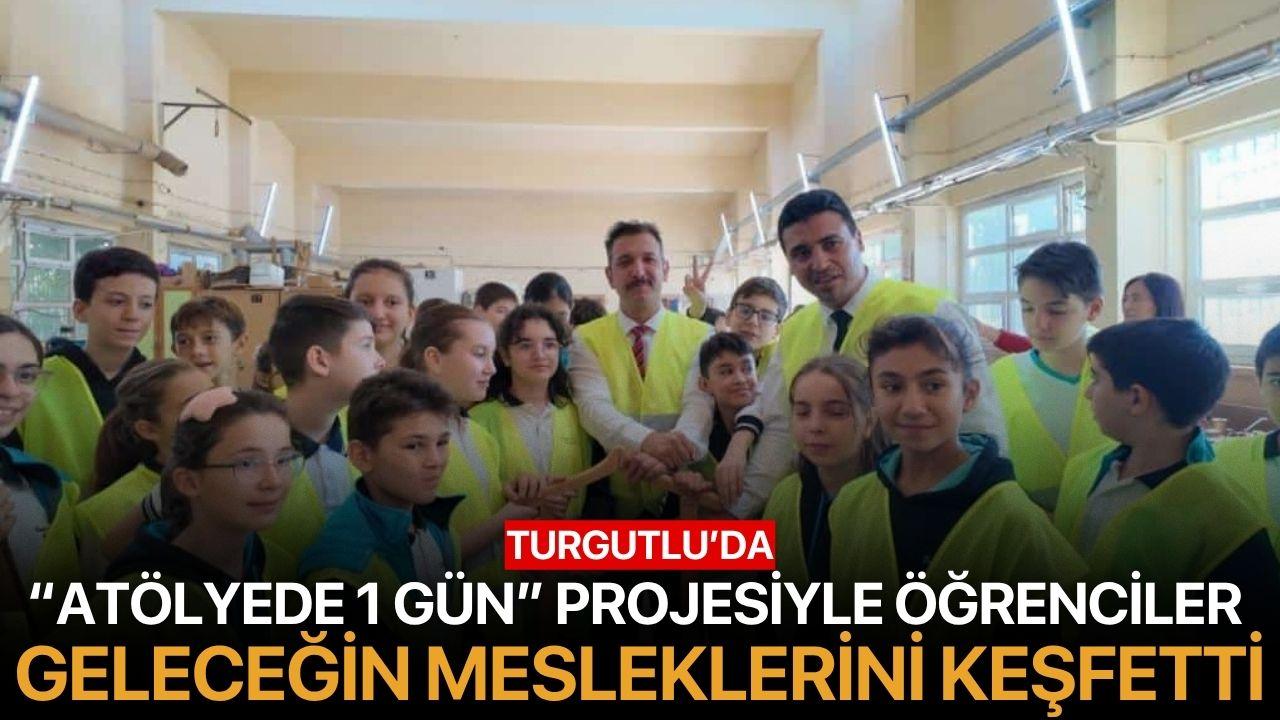 Turgutlu’da “Atölyede 1 Gün” Projesiyle Öğrenciler Geleceğin Mesleklerini Keşfetti