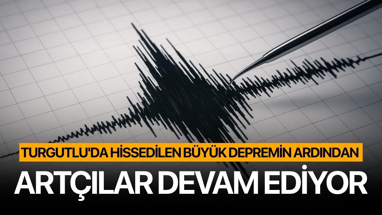 Turgutlu'da hissedilen büyük depremin ardından artçılar devam ediyor