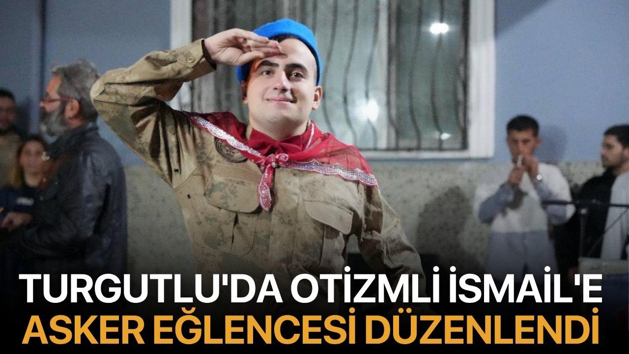 Turgutlu'da otizmli İsmail'e asker eğlencesi düzenlendi