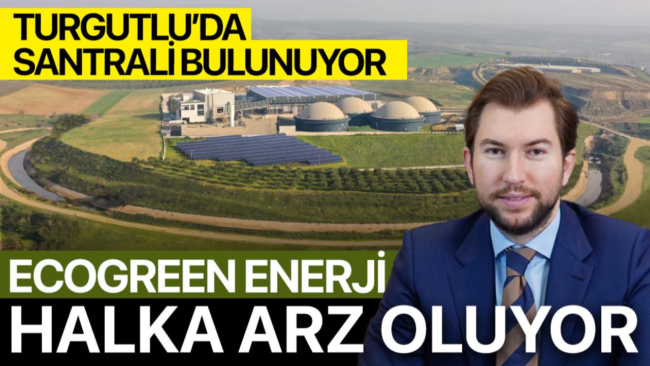Turgutlu'da Santrali Bulunan Ecogreen Enerji Halka Arz Oluyor
