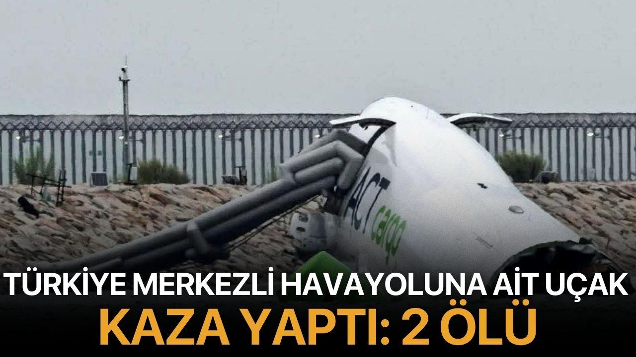 Türkiye merkezli havayoluna ait uçak kaza yaptı: 2 ölü