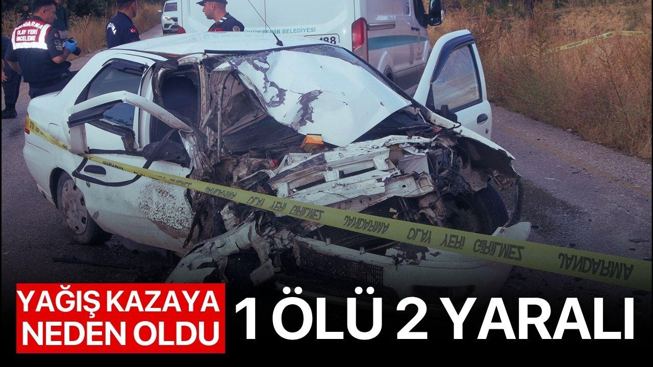 Yağmur kazaya neden oldu! 1 ölü 2 yaralı
