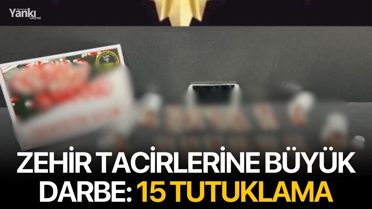 Zehir tacirlerine büyük darbe: 15 tutuklama