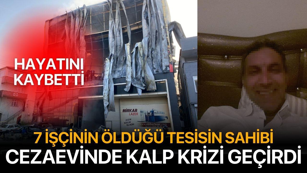 7 işçinin öldüğü tesisin sahibi kalp krizi sonucu hayatını kaybetti
