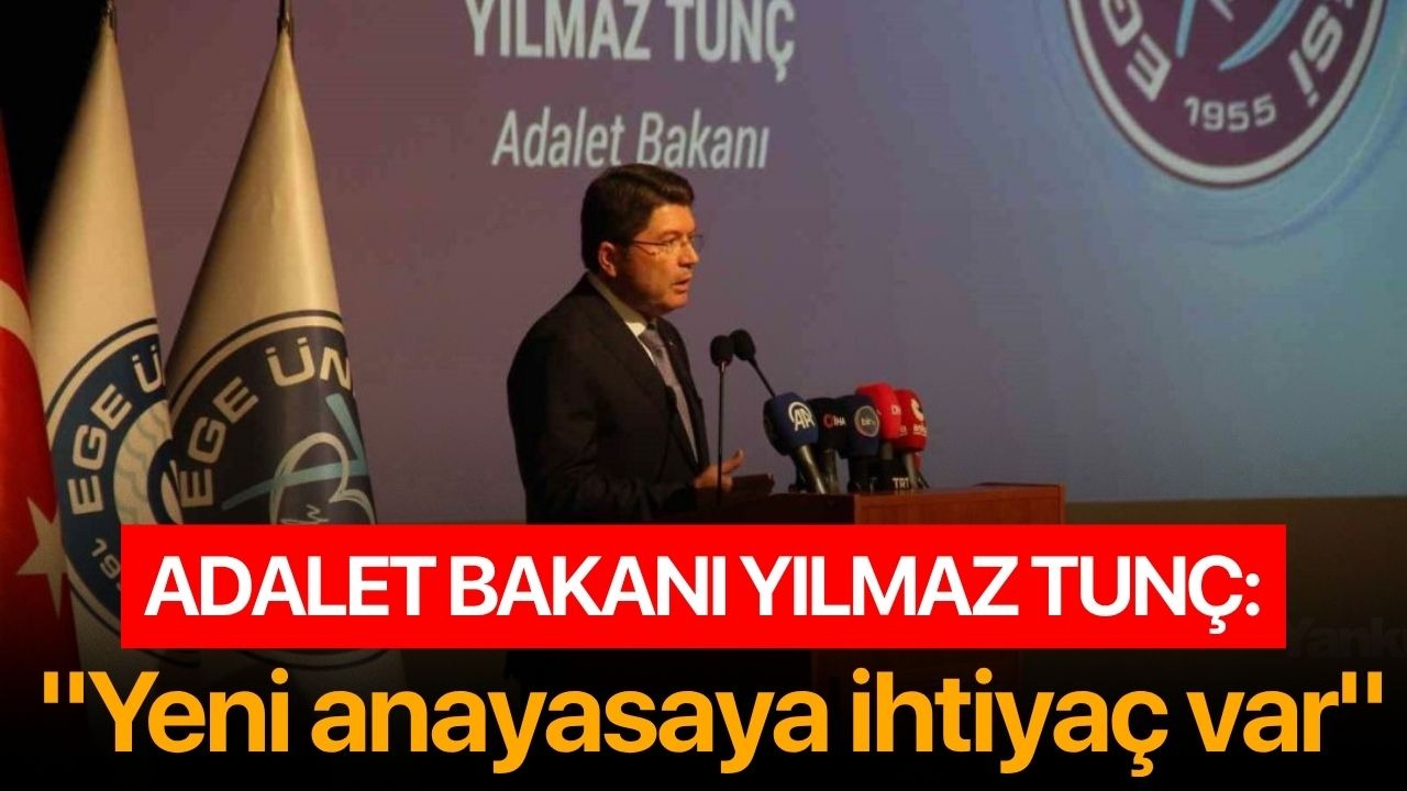 Adalet Bakanı Yılmaz Tunç: "Yeni anayasaya ihtiyaç var"