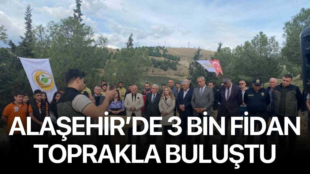 Alaşehir’de 3 bin fidan toprakla buluştu