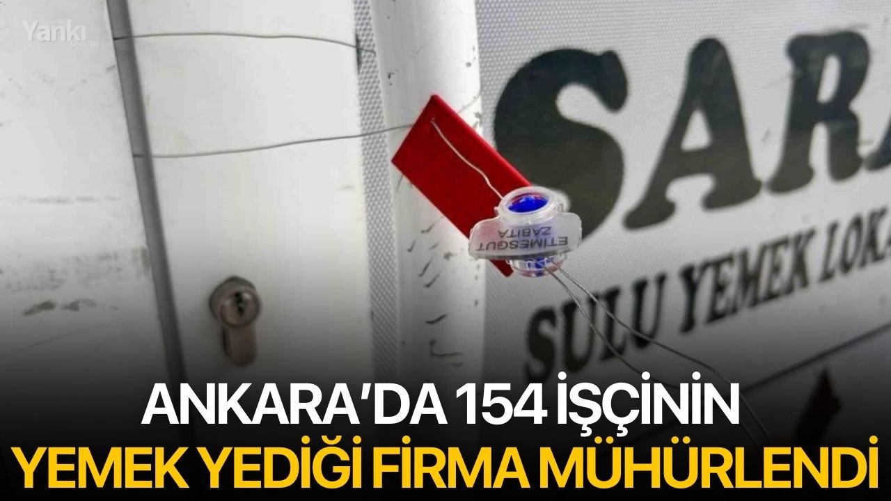 Ankara’da 154 işçinin yemek yediği firma mühürlendi