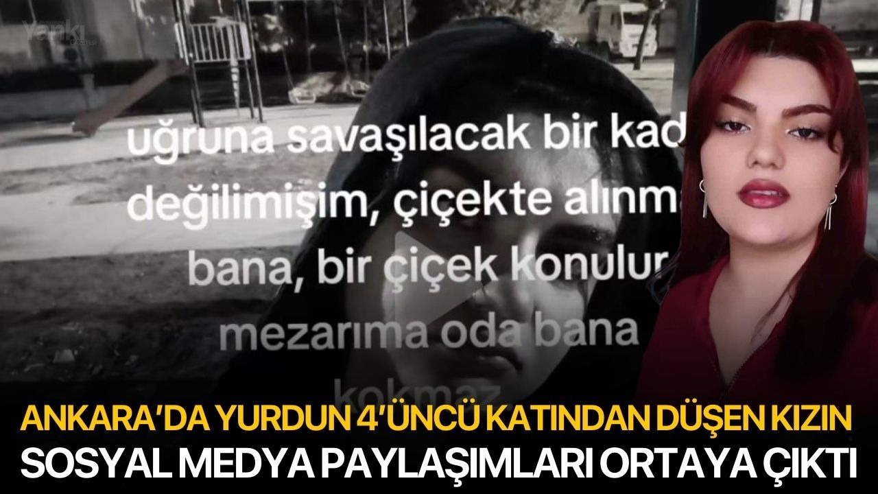Ankara’da yurdun 4’üncü katından düşen kızın sosyal medya paylaşımları ortaya çıktı