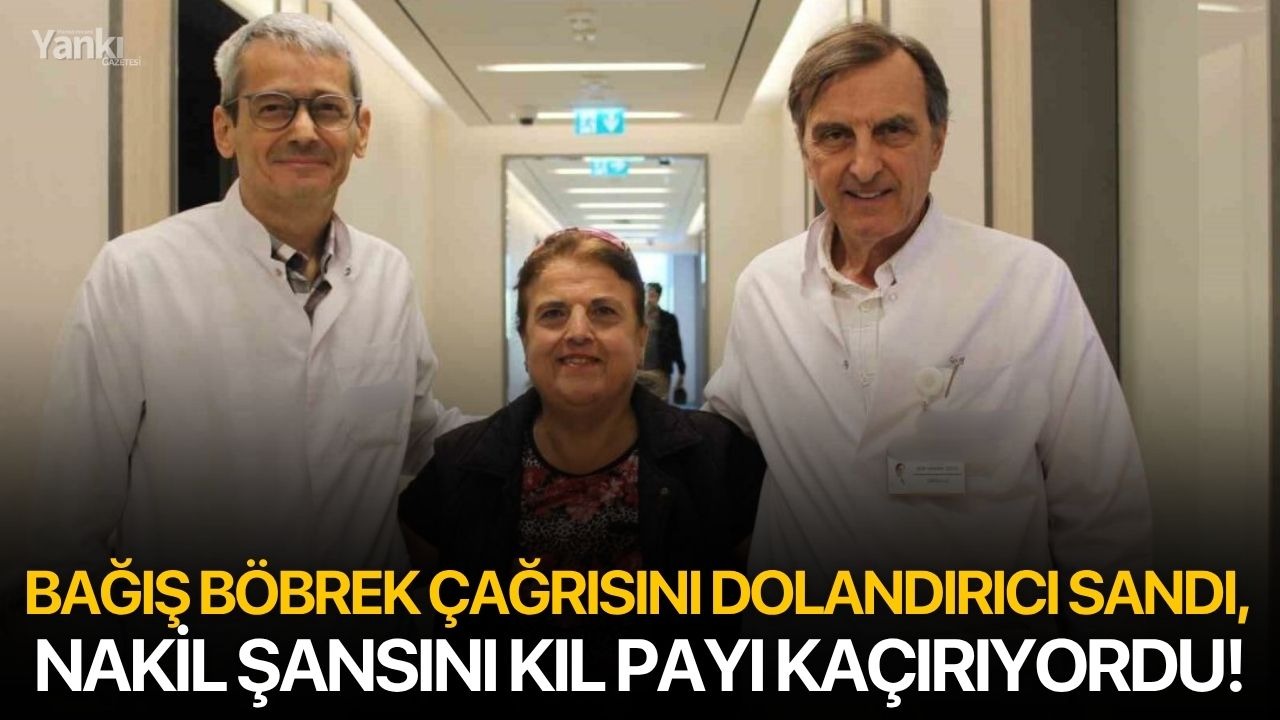 Bağış Böbrek Çağrısını Dolandırıcı Sandı, Nakil Şansını Kıl Payı Kaçırıyordu!