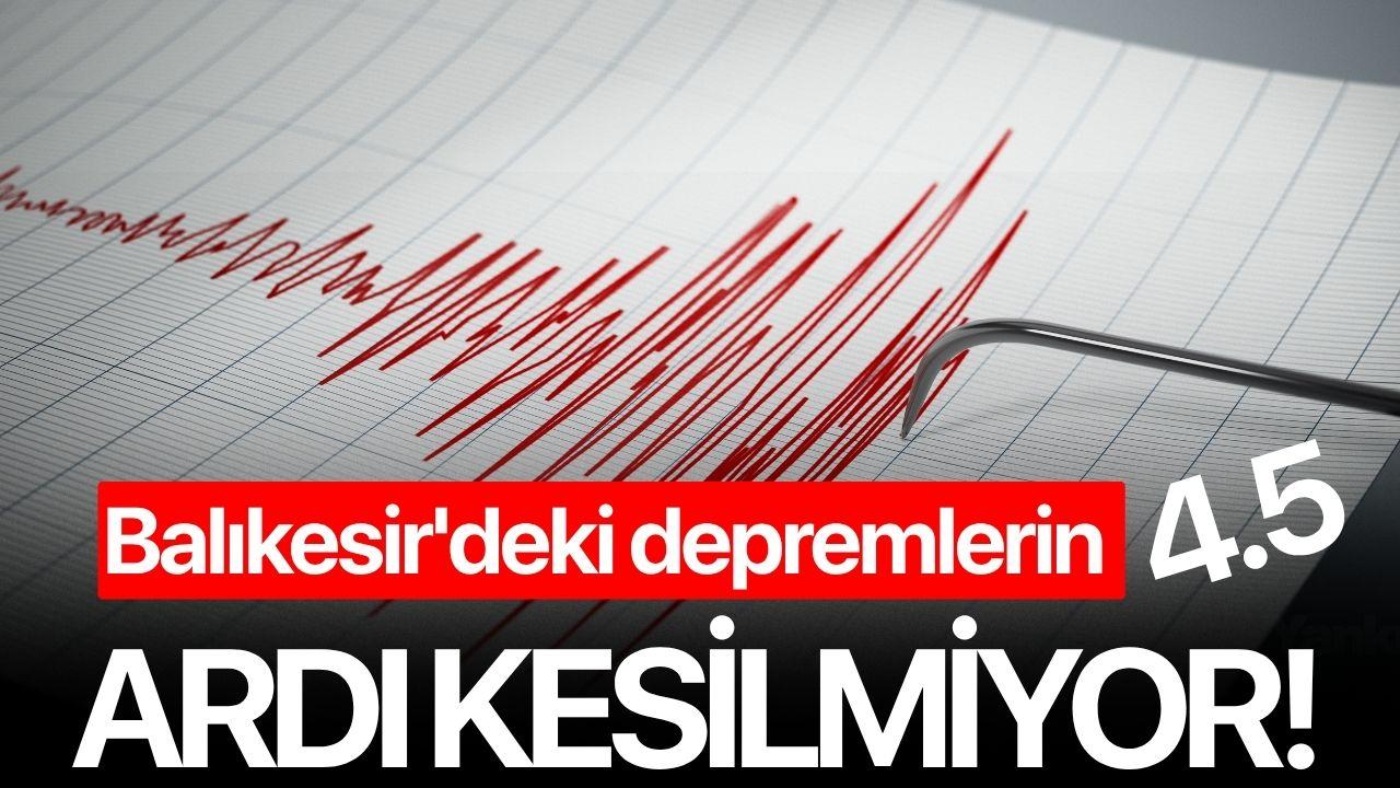 Balıkesir'deki depremlerin ardı kesilmiyor!