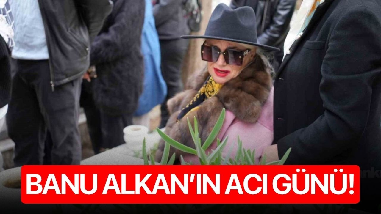 Banu Alkan’ın acı günü!