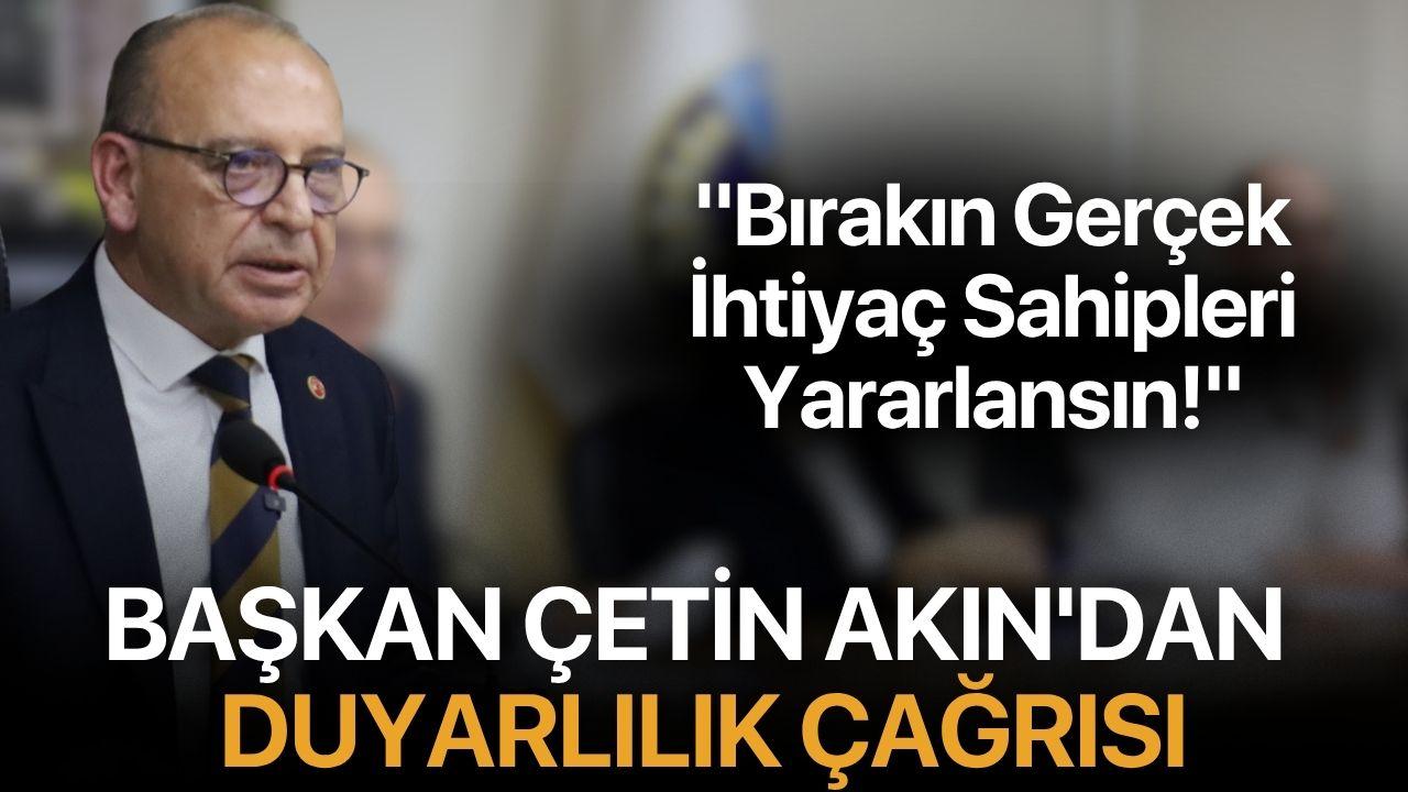 Başkan Akın'dan Duyarlılık Çağrısı: "Bırakın Gerçek İhtiyaç Sahibi Yararlansın!"